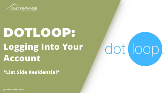 Dotloop: Logging Into Your Account *List Side Residential*